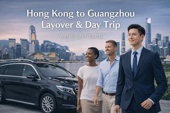 Hong Kong - Guangzhou Layover og Day Trip & Executive Assistance