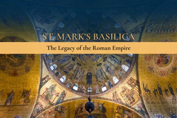 Basílica de São Marcos de Veneza - O legado do Império RomanoTM