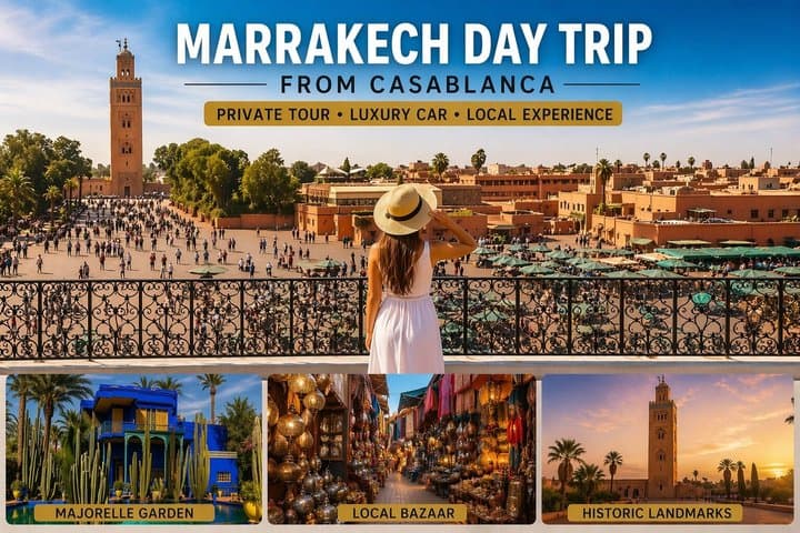 Private Marrakech Day Trip from Casablanca – All Highlights
